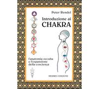 Introduzione ai chakra. L'anatomia occulta e l'espansione della coscienza