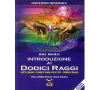 Introduzione ai dodici raggi. Sette raggi-Cinque raggi occulti-Dodici raggi