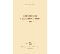 Introduzione ai fondamenti della teosofia. Tre cicli di conferenze tenute ...