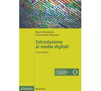 INTRODUZIONE AI MEDIA DIGITALI - ARVIDSSON ADAM, DELFANTI ALESSANDRO - Il