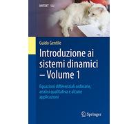 Introduzione ai sistemi dinamici. Equazioni diﬀerenziali ordinarie, analisi qualitativa e alcune applicazioni (Vol. 1): Equazioni Di'erenziali Ordinarie, Analisi Qualitativa E Alcune Applicazioni