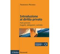 Introduzione al diritto privato. Vol. 1: Parte generale. Soggetti, obbligazioni, contratto.