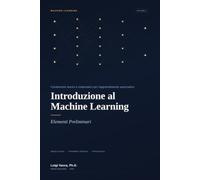 Introduzione al Machine Learning: Volume I: Elementi Preliminari