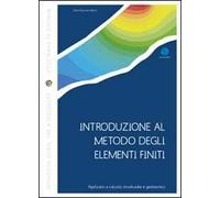 Introduzione al metodo degli elementi finiti. Applicato a calcolo strutturale e geotecnico. Con CD-ROM