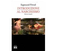 Introduzione al Narcisismo. Ed Integrale