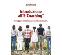 Introduzione al S-Coaching®. Sviluppare l'intelligenza spirituale/sociale