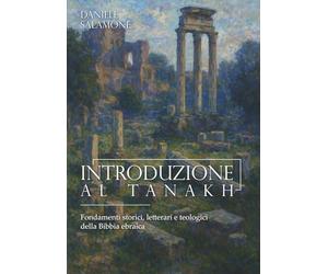 Introduzione al Tanakh: Fondamenti storici, letterari e teologici della Bibbia ebraica