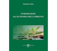 Introduzione all'economia dell'ambiente. Ediz. speciale - Gios Geremia