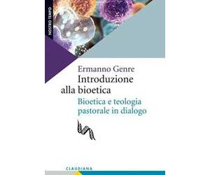 Introduzione alla bioetica. Bioetica e teologia pastorale in dialogo