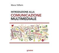 Introduzione alla comunicazione multimediale. Percorsi, strumenti e risorse per la progettazione e realizzazione di contenuti multimediali