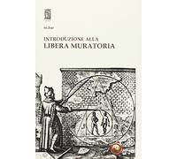 Introduzione alla Libera Muratoria. Istruzioni per l'uso