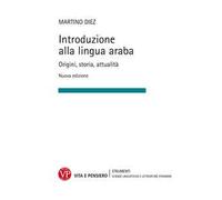 Introduzione alla lingua araba. Origini, storia, attualità. Ediz. ampliata