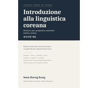 Introduzione alla linguistica coreana: Struttura, uso e prospettiva contrastiva italiano-coreano