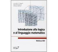 Introduzione alla logica e al linguaggio matematico - Bagni Giorgio T., Go...