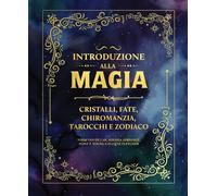 Introduzione alla magia. Cristalli, fate, chiromanzia, tarocchi e zodiaco [Hardc