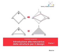 Introduzione alla meccanica delle strutture per il design. Parte prima