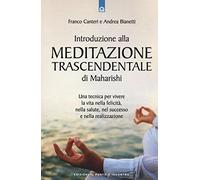 Introduzione alla meditazione trascendentale di Maharishi. Una tecnica per vivere la vita nella felicità, nella salute, nel successo e nella realizzazione
