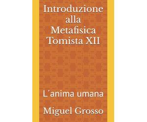 Introduzione alla Metafisica Tomista XII: L´anima umana: 12