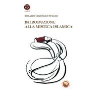 Introduzione alla mistica islamica - Puglisi Rosario Marcello
