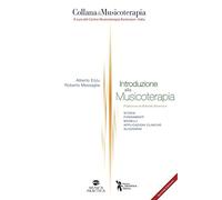 Introduzione alla musicoterapia. Storia, fondamenti, modelli, applicazioni cliniche, glossario