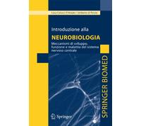 Introduzione alla neurobiologia. Meccanismi di sviluppo, funzione e malattia del