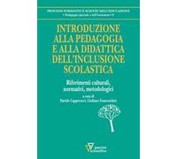 Introduzione alla pedagogia e alla didattica dell'inclusione scolastica. Riferimenti culturali, normativi, metodologici