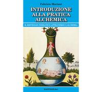 Introduzione alla pratica alchemica. Il risveglio iniziatico attraverso l'alchimia