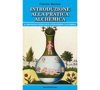 Introduzione alla pratica alchemica. Il risveglio iniziatico attraverso l'alchimia