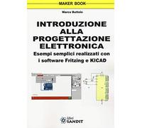 Introduzione alla progettazione elettronica. Esempi semplici realizzati con i software Fritzing e KICAD