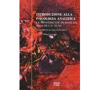 Introduzione alla psicologia analitica. Le conferenze di Basilea (1934) di C. G. Jung
