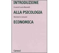 Introduzione alla psicologia economica. Decisioni e consumi
