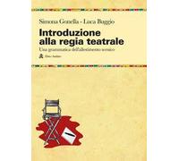 Introduzione alla regia teatrale. Una grammatica dell'allestimento scenico ad uso di registi in formazione