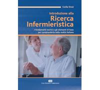 Introduzione alla ricerca infermieristica. I fondamenti teorici e gli elementi di base per comprenderla nella realtà italiana