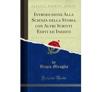 Introduzione Alla Scienza della Storia con Altri Scritti Editi ed Inediti (Classic Reprint)