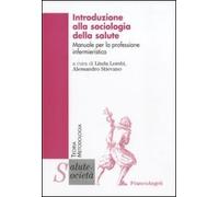 Introduzione alla sociologia della salute. Manuale per la professione infermieristica