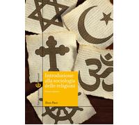 Introduzione alla sociologia delle religioni. Nuova ediz. - Pace Enzo