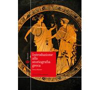 Introduzione alla storiografia greca - Bettalli Marco