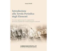 Introduzione alla tavola periodica degli elementi. Un nuovo approccio per la comprensione del nucleo profondo dei rimedi omeopatici minerali