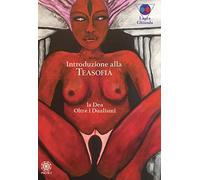 Introduzione alla Teasofia. La Dea oltre i dualismi