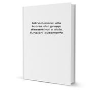 Introduzione alla teoria dei gruppi discontinui e delle funzioni automorfe