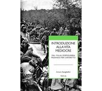 Introduzione alla vita mediocre. Dal 1916 al dopoguerra passando per Caporetto