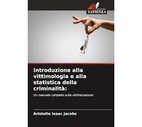 Introduzione alla vittimologia e alla statistica della criminalità:: Un manuale completo sulla vittimizzazione
