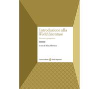 Introduzione alla «World Literature». Percorsi e prospettive - Albertazzi Silvia