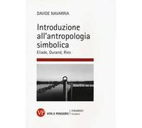 Introduzione all'antropologia simbolica. Eliade, Durand, Ries