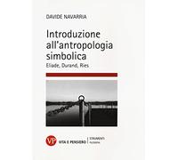 Introduzione all'antropologia simbolica. Eliade, Durand, Ries