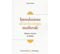 Introduzione all'archeologia medievale. Storia e ricerca in Italia