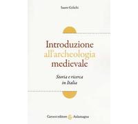Introduzione all'archeologia medievale. Storia e ricerca in Italia