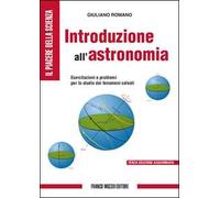 Introduzione all'astronomia. Esercitazioni e problemi per lo studio dei fenomeni celesti. Ediz. illustrata