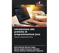 Introduzione alle pratiche di programmazione Java: Imparare a programmare in Java