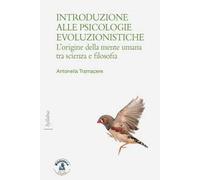 Introduzione alle psicologie evoluzioniste. L'origine della mente umana tra scienza e filosofia